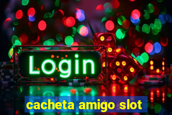 cacheta amigo slot